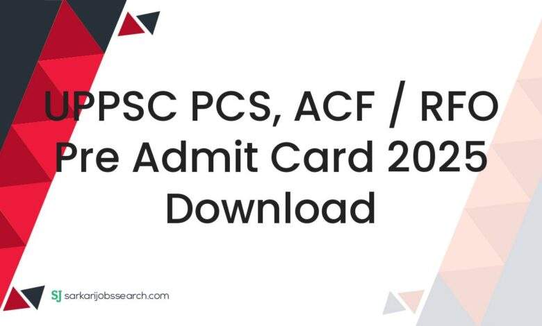 UPPSC PCS, ACF / RFO Pre Admit Card 2025 Download