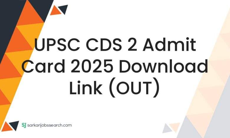 UPSC CDS 2 Admit Card 2025 Download Link (OUT)