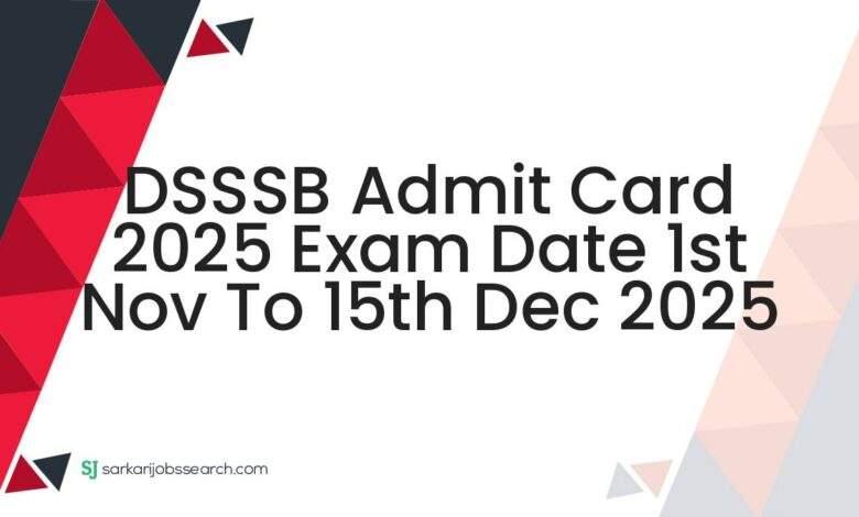 DSSSB Admit Card 2025 Exam Date 1st Nov to 15th Dec 2025