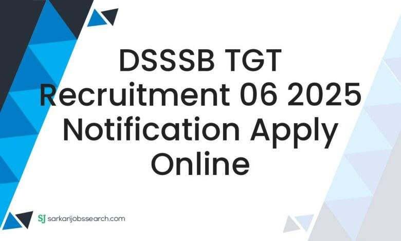 DSSSB TGT Recruitment 06 2025 Notification Apply Online