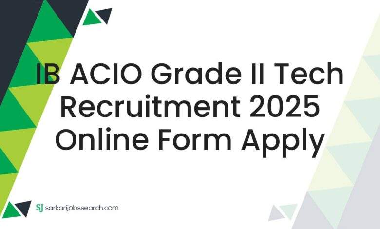 IB ACIO Grade II Tech Recruitment 2025 Online Form Apply