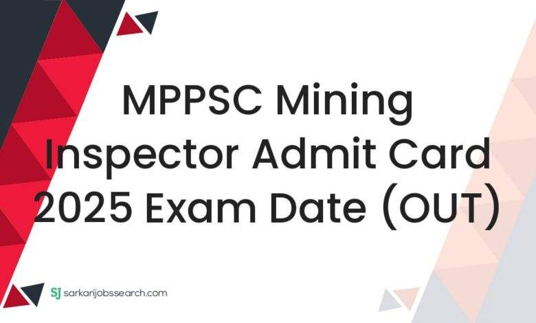 MPPSC Mining Inspector Admit Card 2025 Exam Date (OUT)