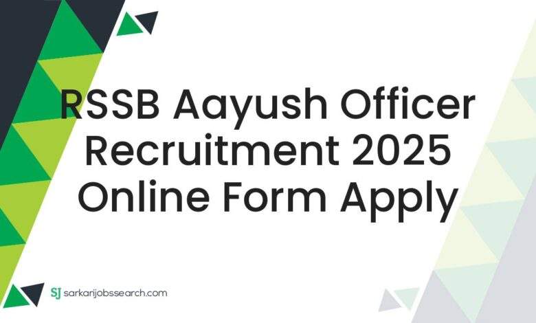 RSSB Aayush Officer Recruitment 2025 Online Form Apply
