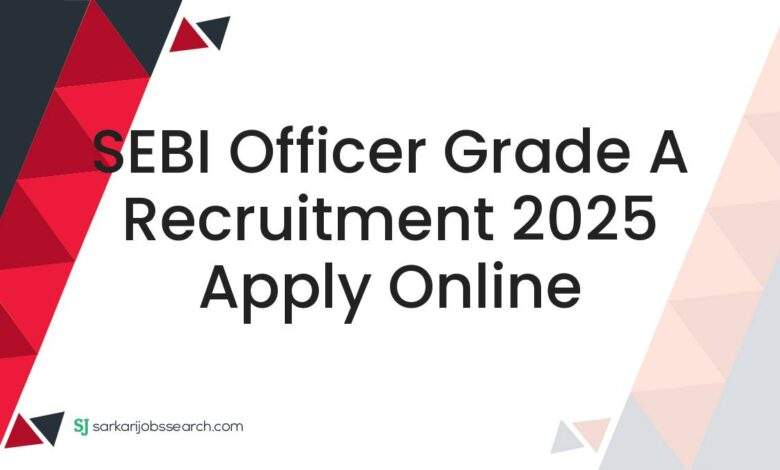 SEBI Officer Grade A Recruitment 2025 Apply Online