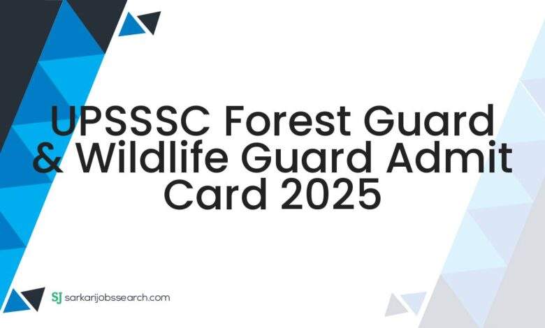 UPSSSC Forest Guard & Wildlife Guard Admit Card 2025