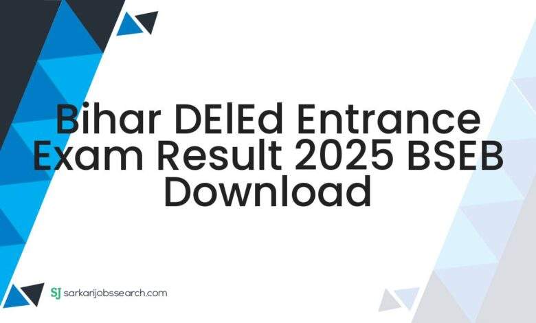 Bihar DElEd Entrance Exam Result 2025 BSEB Download