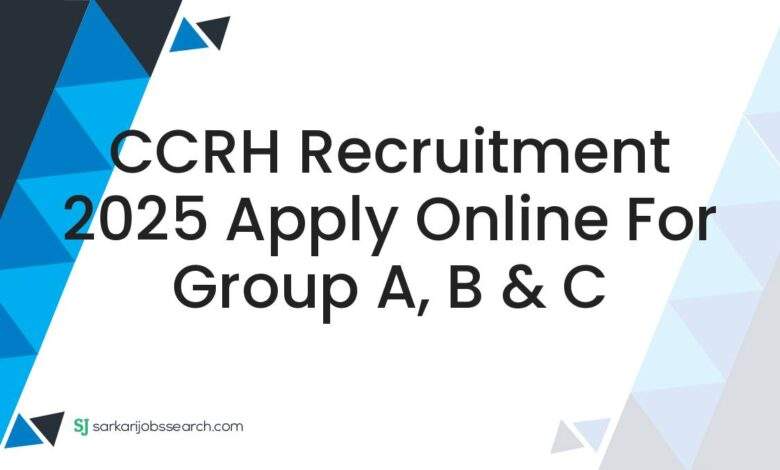 CCRH Recruitment 2025 Apply Online For Group A, B & C