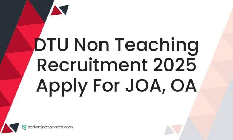 DTU Non Teaching Recruitment 2025 Apply For JOA, OA
