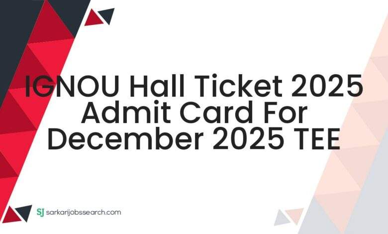 IGNOU Hall Ticket 2025 Admit Card For December 2025 TEE