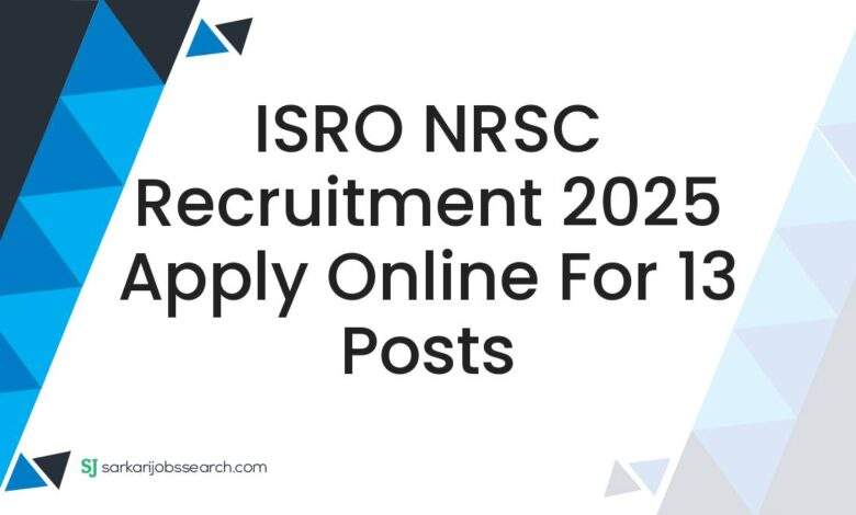 ISRO NRSC Recruitment 2025 Apply Online For 13 Posts