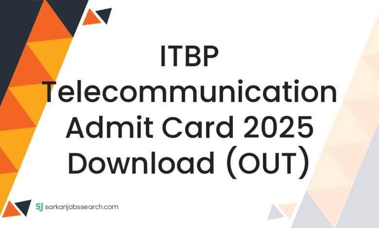 ITBP Telecommunication Admit Card 2025 Download (OUT)