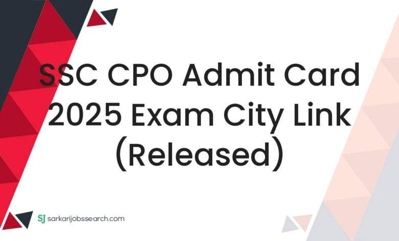 SSC CPO Admit Card 2025 Exam City Link (Released)
