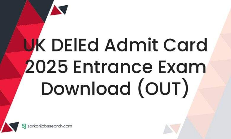 UK DElEd Admit Card 2025 Entrance Exam Download (OUT)