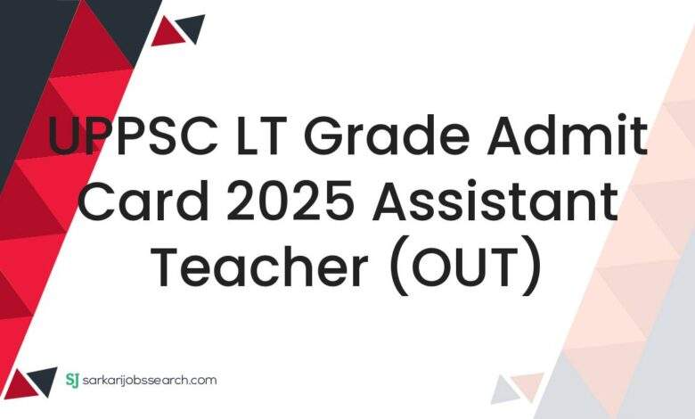UPPSC LT Grade Admit Card 2025 Assistant Teacher (OUT)