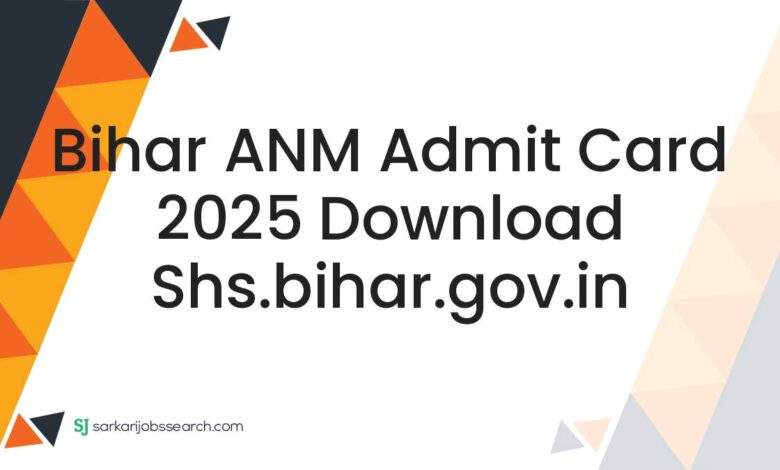Bihar ANM Admit Card 2025 Download shs.bihar.gov.in
