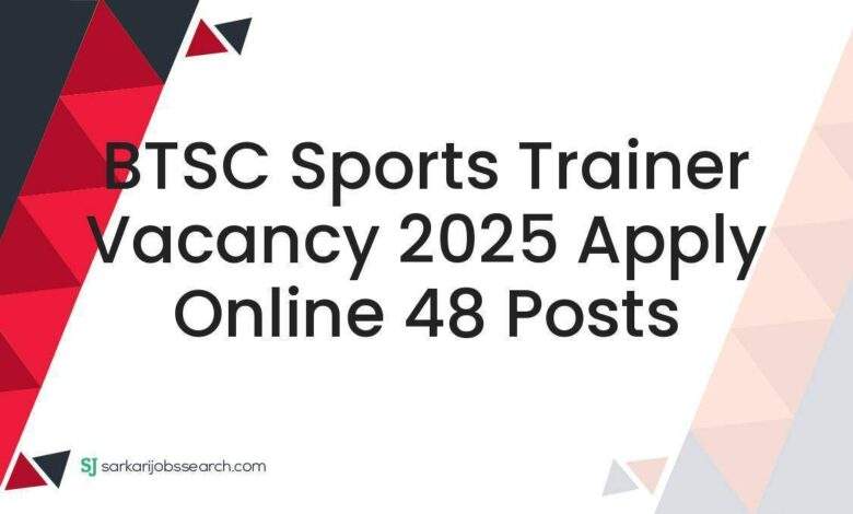 BTSC Sports Trainer Vacancy 2025 Apply Online 48 Posts