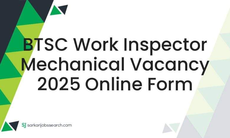 BTSC Work Inspector Mechanical Vacancy 2025 Online Form