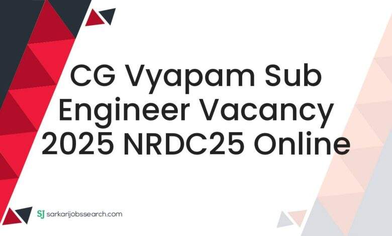 CG Vyapam Sub Engineer Vacancy 2025 NRDC25 Online