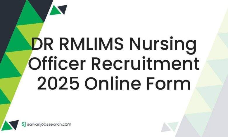 DR RMLIMS Nursing Officer Recruitment 2025 Online Form