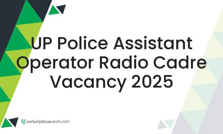 UP Police Assistant Operator Radio Cadre Vacancy 2025
