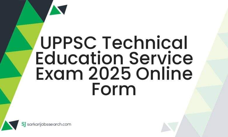 UPPSC Technical Education Service Exam 2025 Online Form