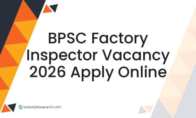 BPSC Factory Inspector Vacancy 2026 Apply Online