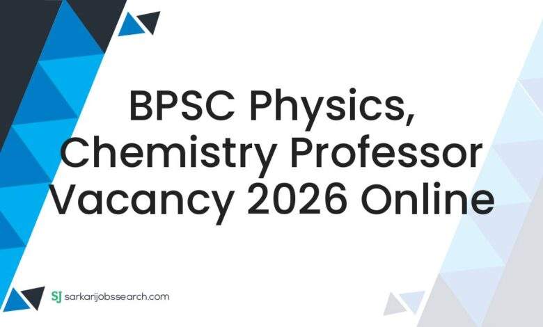 BPSC Physics, Chemistry Professor Vacancy 2026 Online