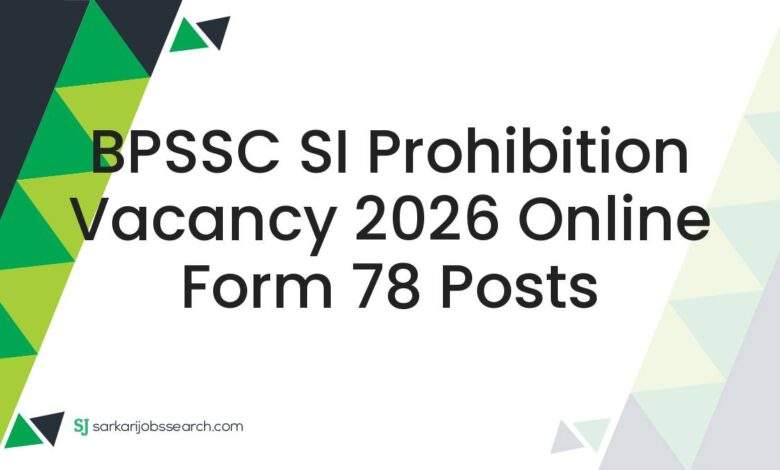 BPSSC SI Prohibition Vacancy 2026 Online Form 78 Posts