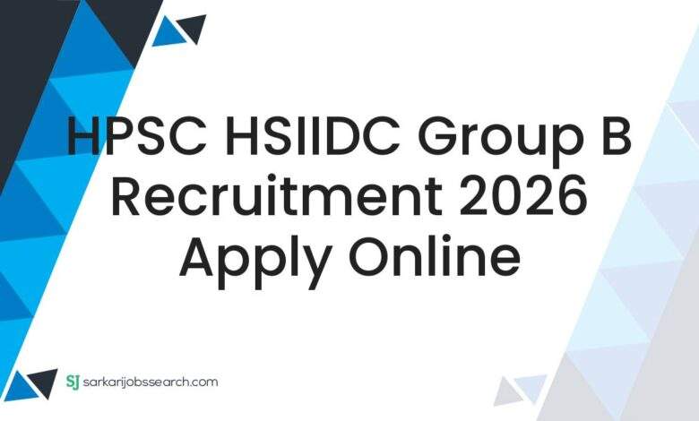 HPSC HSIIDC Group B Recruitment 2026 Apply Online