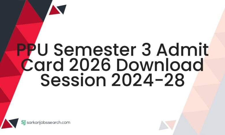 PPU Semester 3 Admit Card 2026 Download Session 2024-28