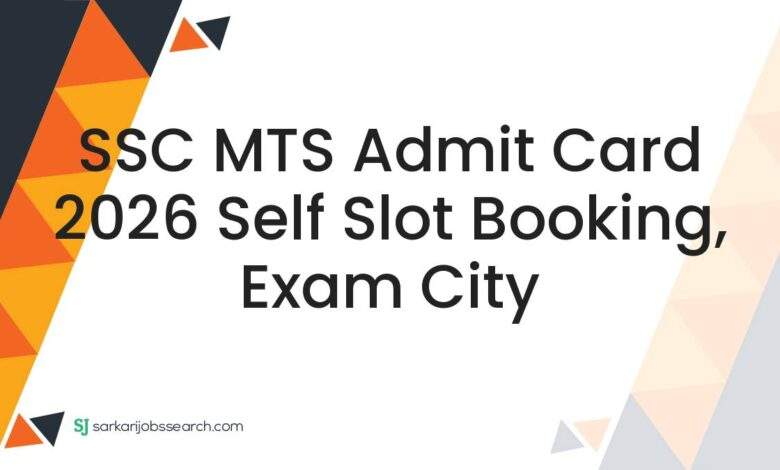 SSC MTS Admit Card 2026 Self Slot Booking, Exam City