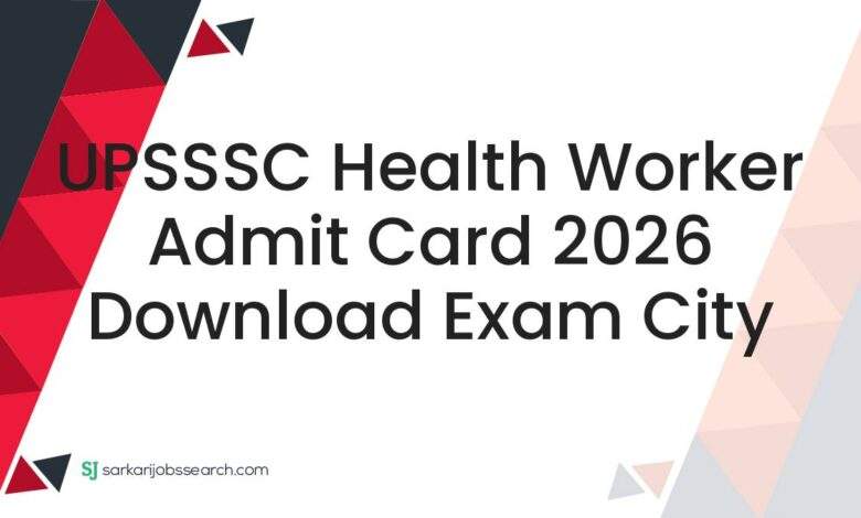 UPSSSC Health Worker Admit Card 2026 Download Exam City