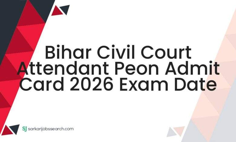 Bihar Civil Court Attendant Peon Admit Card 2026 Exam Date
