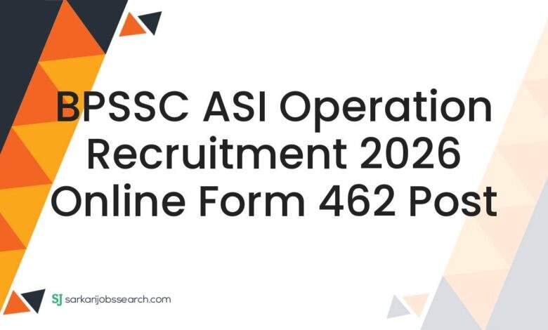 BPSSC ASI Operation Recruitment 2026 Online Form 462 Post