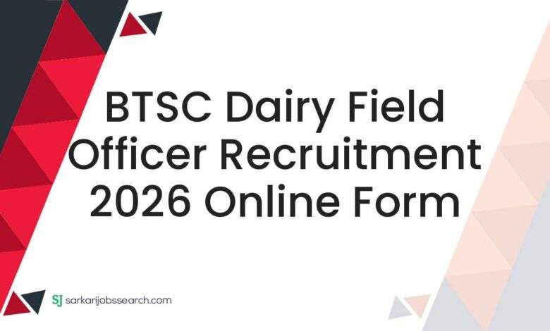 BTSC Dairy Field Officer Recruitment 2026 Online Form
