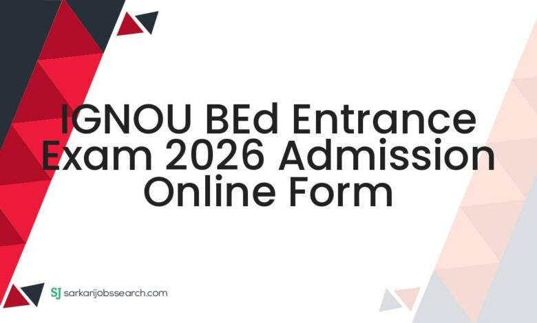 IGNOU BEd Entrance Exam 2026 Admission Online Form