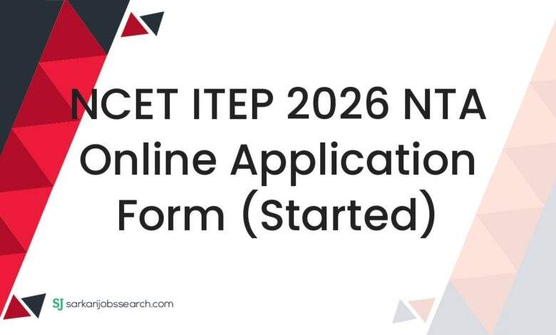 NCET ITEP 2026 NTA Online Application Form (Started)
