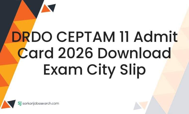 DRDO CEPTAM 11 Admit Card 2026 Download Exam City Slip