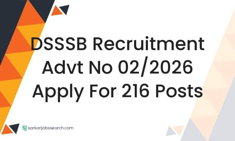 DSSSB Recruitment Advt No 02/2026 Apply For 216 Posts