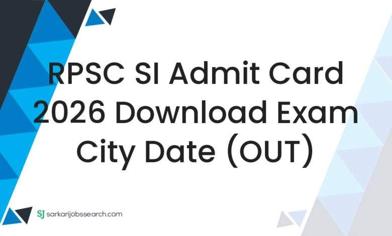 RPSC SI Admit Card 2026 Download Exam City Date (OUT)