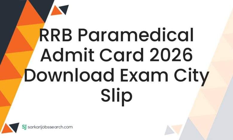 RRB Paramedical Admit Card 2026 Download Exam City Slip