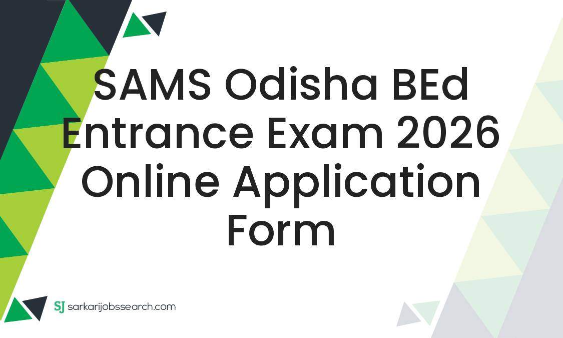 SAMS Odisha BEd Entrance Exam 2026 Online Application Form ...