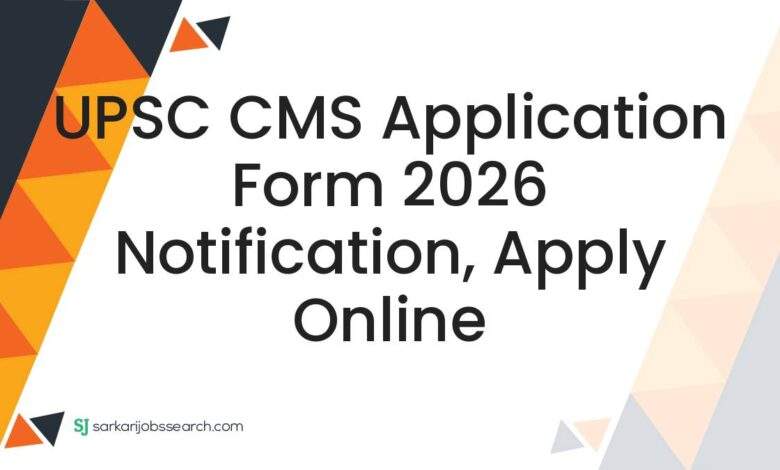 UPSC CMS Application Form 2026 Notification, Apply Online