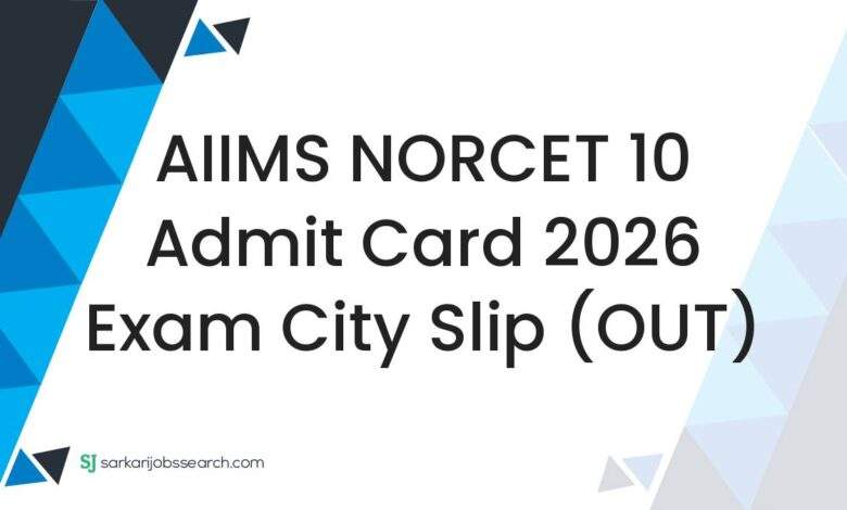 AIIMS NORCET 10 Admit Card 2026 Exam City Slip (OUT)