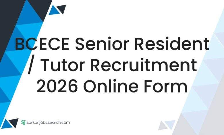 BCECE Senior Resident / Tutor Recruitment 2026 Online Form