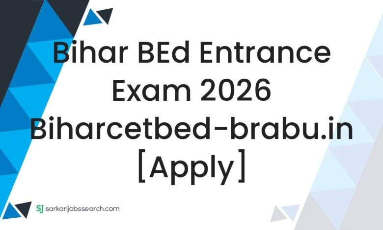 Bihar BEd Entrance Exam 2026 biharcetbed-brabu.in [Apply]