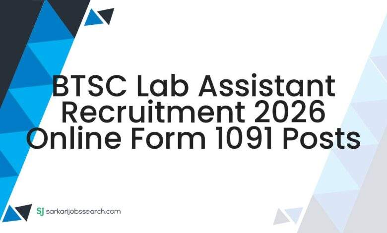 BTSC Lab Assistant Recruitment 2026 Online Form 1091 Posts