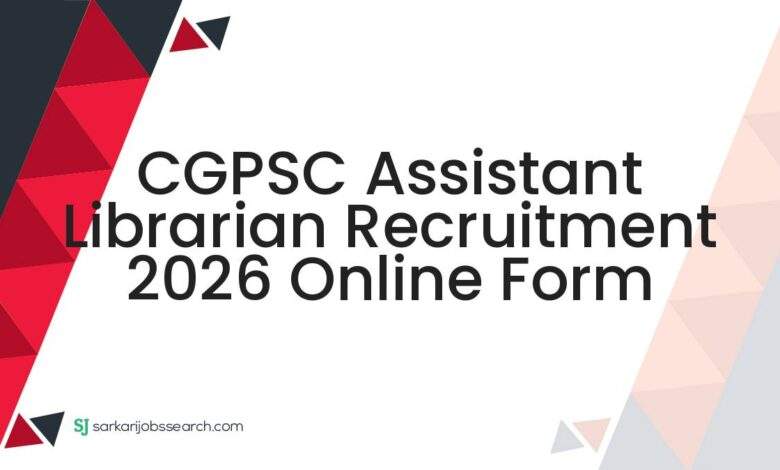 CGPSC Assistant Librarian Recruitment 2026 Online Form