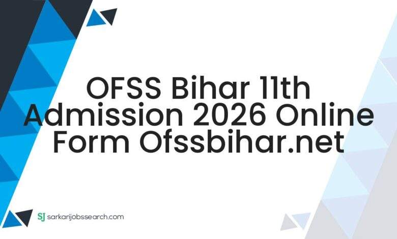 OFSS Bihar 11th Admission 2026 Online Form ofssbihar.net