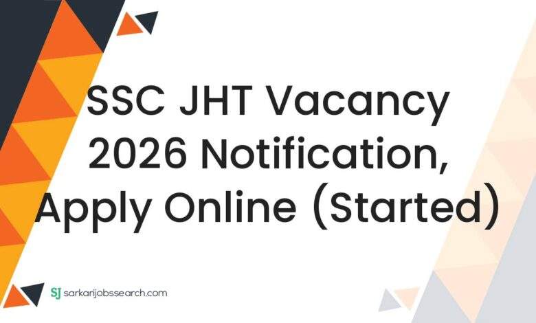 SSC JHT Vacancy 2026 Notification, Apply Online (Started)